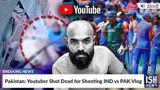 Pakistan: Youtuber Shot Dead for Shooting IND vs PAK Vlog