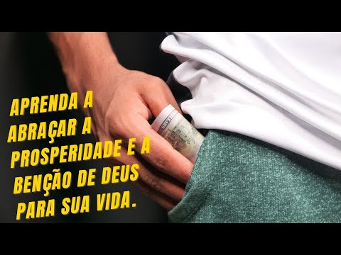 Aprenda a abraçar a prosperidade e a benção de Deus para sua vida