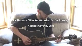 Joe Nichols - &quot;Who Are You When I&#39;m Not Looking&quot; (Acoustic Cover by Luke)