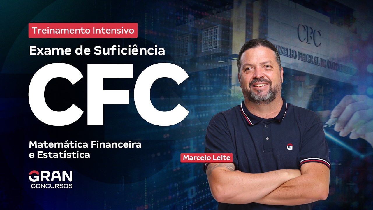 Treinamento Intensivo CFC - Matemática Financeira e Estatística com Marcelo Leite