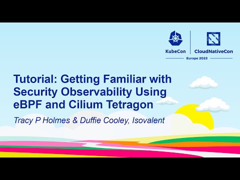 Tutorial: Getting Familiar with Security Observability Using eBPF &Cilium Tetragon - Holmes & Cooley