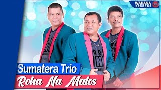 Download lagu Sumatera Trio - Roha Namalos | Lagu Batak Terbaru & Terpopuler mp3