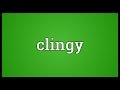 Clingy Meaning