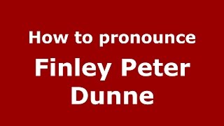 How to pronounce Finley Peter Dunne