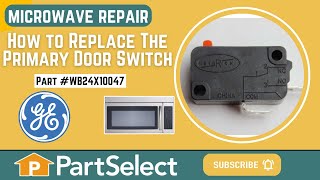 GE Microwave Repair - How to Replace the Primary Door Switch (GE Part #WB24X10047)
