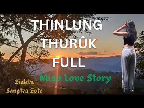 THINLUNG THURÛK FULL (Mizo Love Story)