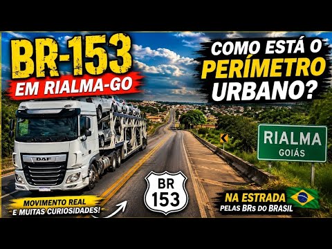 🚛 BR-153 em Rialma–GO | Como Está o Perímetro Urbano?