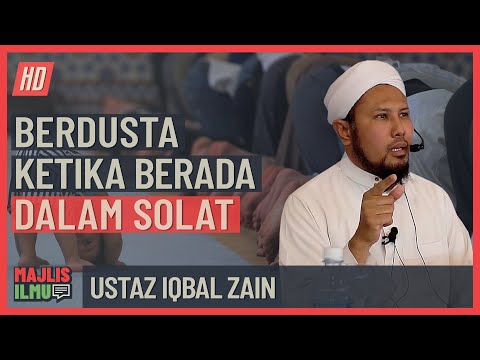 Ustaz Iqbal Zain - Berdusta Ketika Berada Dalam Solat