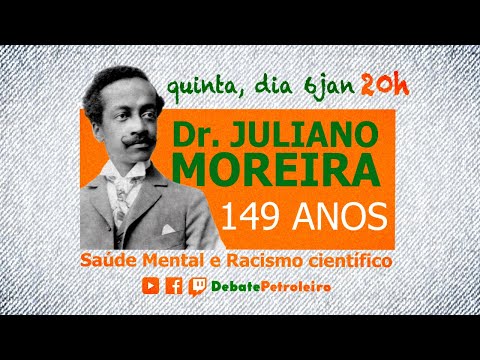 Dr. Juliano Moreira 149 anos: Saúde Mental e racismo científico, no Debate Petroleiro