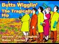 Tragically Hip - Butts Wigglin' (Karaoke)