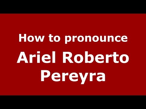 How to pronounce Ariel Roberto Pereyra (Argentine Spanish/Argentina) - PronounceNames.com
