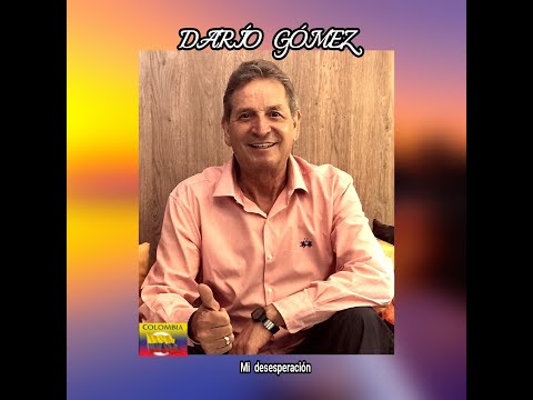 DARÍO  GÓMEZ - MI DESESPERACIÓN  (LETRA)