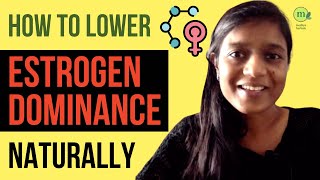 Estrogen Dominance | How to Lower Estrogen Naturally | 6 Ayurvedic Diet Tips