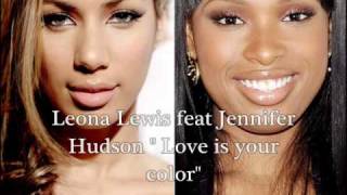 Leona Lewis &amp; Jennifer Hudson -  Love is your color (New song 2010)