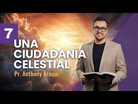 📖 Lección 7: Una ciudadanía celestial | Pr Anthony Araujo | Escuela Sabática