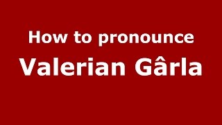 How to pronounce Valerian Gârlă