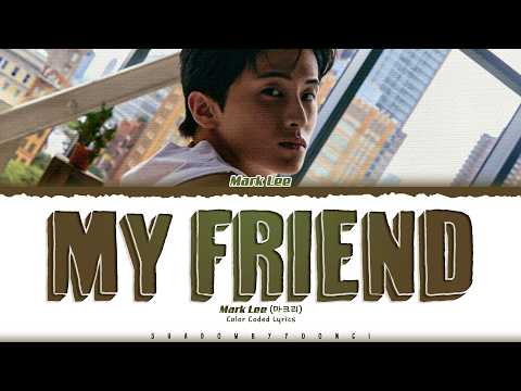 Mark Lee 'My Friend' Lyrics (마크리 My Friend 가사) [Color Coded_Eng] | ShadowByYoongi