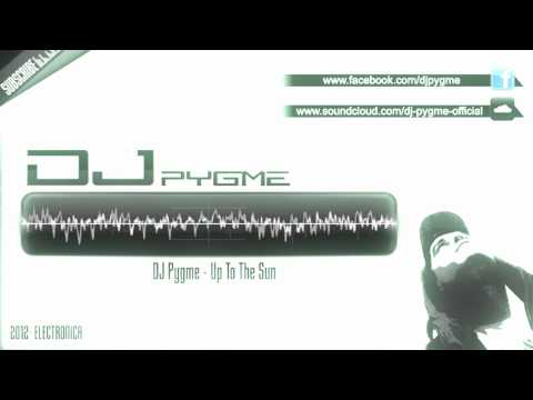 DJ Pygme - Up To The Sun (Summer Beat) [2012]