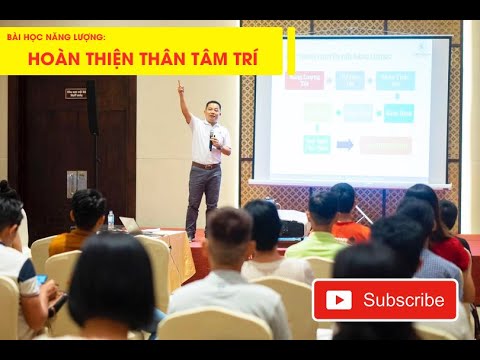 BÀI HỌC NĂNG LƯỢNG: HOÀN THIỆN THÂN - TÂM - TRÍ - CHUYÊN GIA NGUYỄN NGOAN