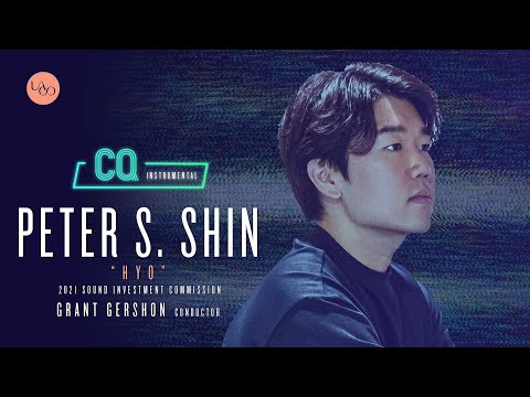 Peter S. Shin: "Hyo" – CQ:Instrumental – Grant Gershon, conductor – 2021 Sound Investment Commission