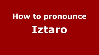 How to pronounce Iztaro