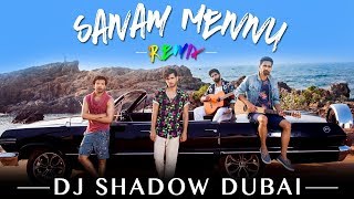 Sanam Mennu (Remix) | DJ Shadow Dubai