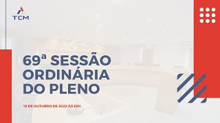 69ª Sessão Ordinária do Pleno [18/10/2022 às 10h]