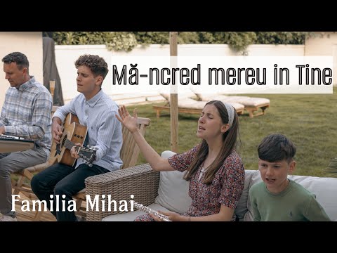 Ma-ncred mereu in Tine - Familia Mihai - / Official Video 2023