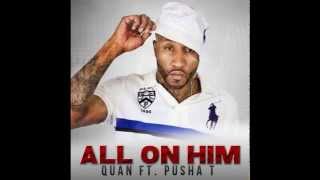 Quan - All On Him Feat. Pusha T
