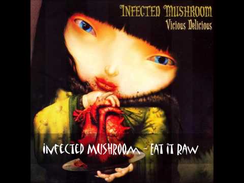 Infected Mushroom - Eat It Raw