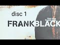 FRANK BLACK, fast man raider man, disc 1