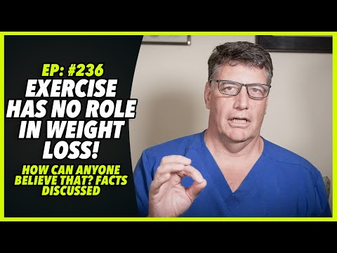 Ep:236 EXERCISE HAS NO ROLE IN WEIGHT LOSS!HOW CAN ANYONE BELIEVE THAT? FACTS DISCUSSED