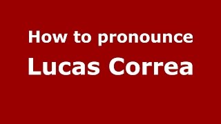 How to pronounce Lucas Correa