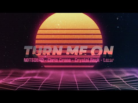 NOTSOBAD, Chris Crone & Crystal Rock - Turn Me On (ft. Lazar)