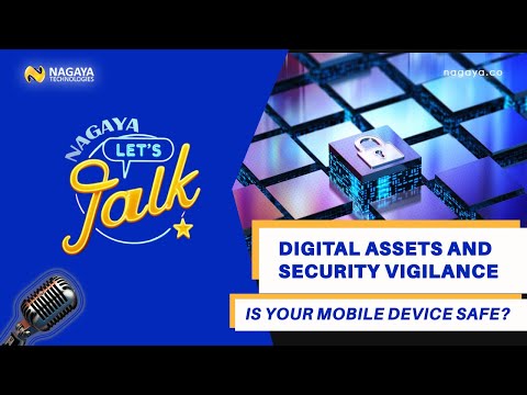 NAGAYA Let’s Talk | Ep. 21: Digital Assets and Security Vigilance - Is Your Mobile Device Safe?