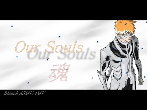 「 AMV / ASMV 」- Bleach | Our Souls ᴴᴰ