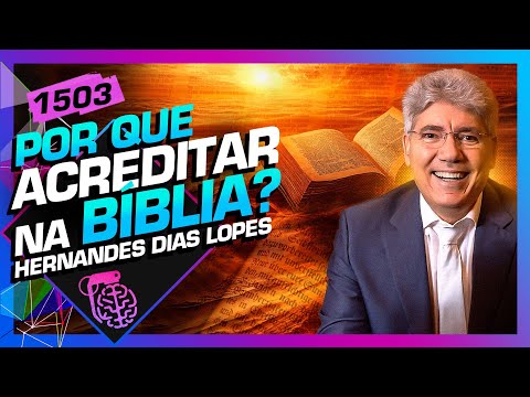 POR QUE ACREDITAR NA BÍBLIA?: HERNANDES DIAS LOPES  - Inteligência Ltda. Podcast #1503