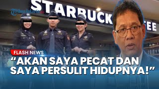 PURBAYA TEGAS! Ancam Pecat Pegawai Bea Cukai Nongkrong di Starbucks: Saya Persulit Hidupnya!