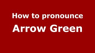 How to pronounce Arrow Green