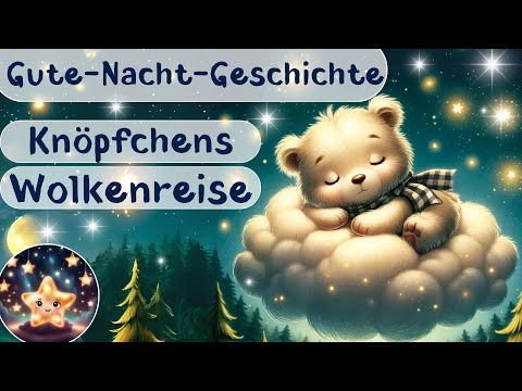 Einschlafgeschichte für Kinder | Knöpfchens Wolkenreise | Gute Nacht Geschichte für Kinder 🐻💤