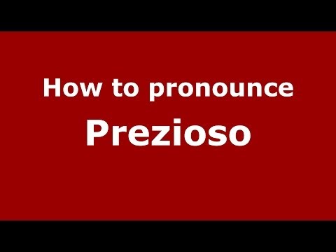 How to pronounce Prezioso (Italian/Italy) - PronounceNames.com