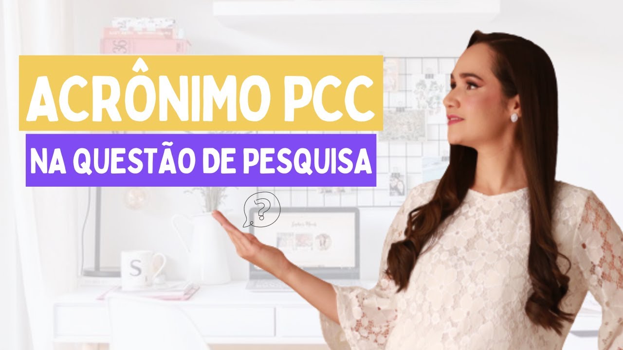 Como usar o ACRÔNIMO PCC para QUESTÃO DE PESQUISA