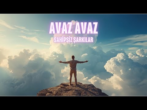 Avaz Avaz     Söz-Müzik: Sahipsiz Şarkılar