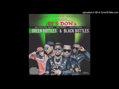 DJ Don Ft. AK Feeling Man x Da Vero x Soulfresh - Green Bottles Black Bottles (NEW MUSIC 2017)