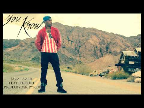 Jazz Lazer Feat. Future - You Know - Prod. by Mr.Pyro