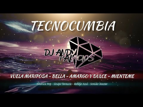Mix Tecnocumbia: Vuela Mariposa - Bella - Amargo y Dulce - Miénteme ( Dj Andy Palacios )
