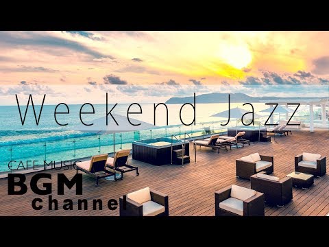 Weekend Jazz Music - Relaxing Jazz Music - Chill Out Music For Work, Study