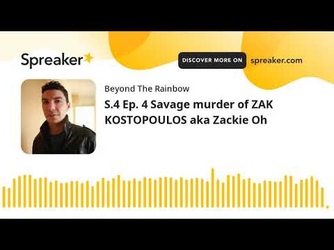 S.4 Ep. 4 Savage murder of ZAK KOSTOPOULOS aka Zackie Oh