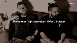 Allame feat. Yiğit Seferoğlu - Yolunu Bulsam (Sözleri)