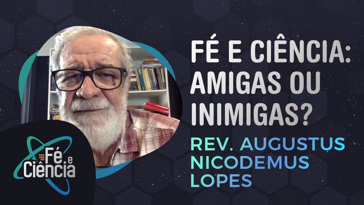 Fé e Ciência: amigas ou inimigas? | Rev. Augustus Nicodemos Lopes | Episódio 22 | Fé & Ciência